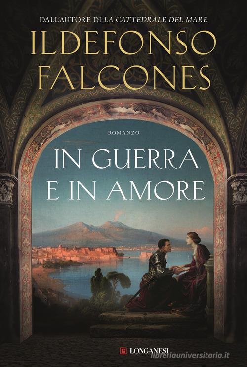 Libro In guerra e in amore di Ildefonso Falcones La Gaja scienza di Longanesi