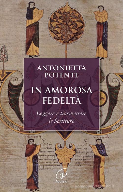 In amorosa fedeltà. Leggere e trasmettere le Scritture di Antonietta Potente edito da Paoline Editoriale Libri
