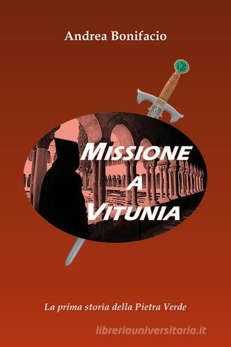 Missione a Vitunia. La prima storia della Pietra verde di Andrea Bonifacio edito da Youcanprint