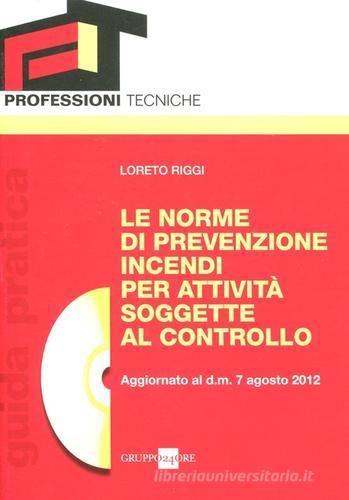 Le norme di prevenzione incendi per attività soggette al controllo. Con CD-ROM di Loreto Riggi edito da Il Sole 24 Ore