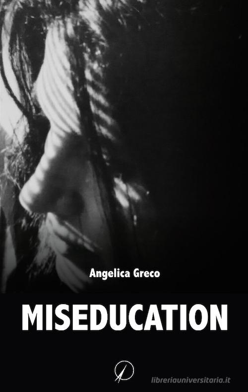 Miseducation di Angelica Greco edito da Altromondo Editore di qu.bi Me