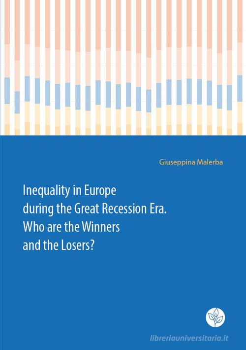 Inequality in Europe during the Great Recession Era. Who are the Winners and the Losers? di Giuseppina Malerba edito da Universitas Studiorum