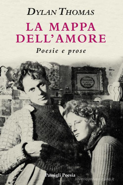 La mappa dell'amore. Poesie e prose. Ediz. italiana e inglese di Dylan Thomas edito da Passigli