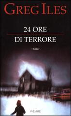 24 ore di terrore di Greg Iles edito da Piemme