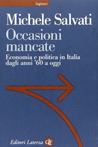 Occasioni mancate. Economia e politica in Italia dagli anni '60 a oggi di Michele Salvati edito da Laterza