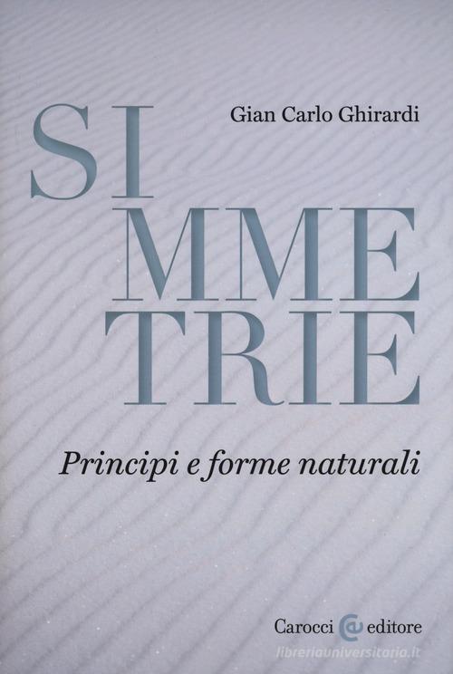 Simmetrie. Principi e forme naturali di Gian Carlo Ghirardi edito da Carocci