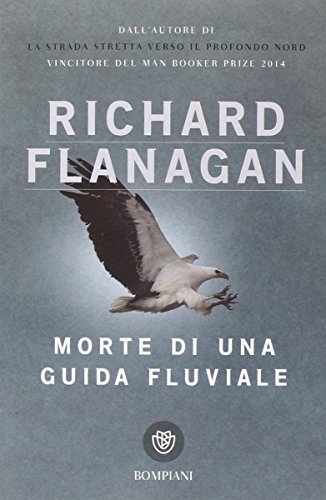 Morte di una guida fluviale di Richard Flanagan edito da Bompiani