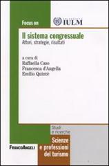 Il sistema congressuale. Attori, strategie, risultati di Raffaella Caso, Francesca D'Angella edito da Franco Angeli