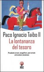 La lontananza del tesoro di Paco Ignacio II Taibo edito da Net