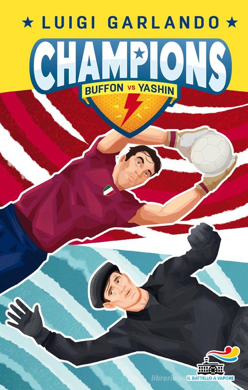 Buffon vs Yashin. Champions di Luigi Garlando edito da Piemme