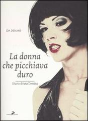 La donna che picchiava duro. Diario di una Domina di Ida Denans edito da Coniglio Editore