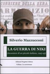 La guerra di Niki. (Avventure di un piccolo italiano, 1943-45) di Silverio Mazzucconi edito da Progetto Cultura