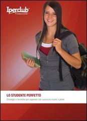 Lo studente perfetto. Strategie e tecniche per superare con successo esami e prove edito da Iperclub