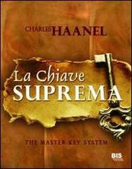 La chiave suprema di Charles Haanel edito da Bis