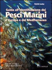 Guida all'identificazione dei pesci marini d'Europa e del Mediterraneo di Patrick Louisy edito da Il Castello
