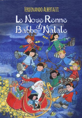 Le nove renne di Babbo Natale. Ediz. illustrata di Ferdinando Albertazzi edito da Euno Edizioni