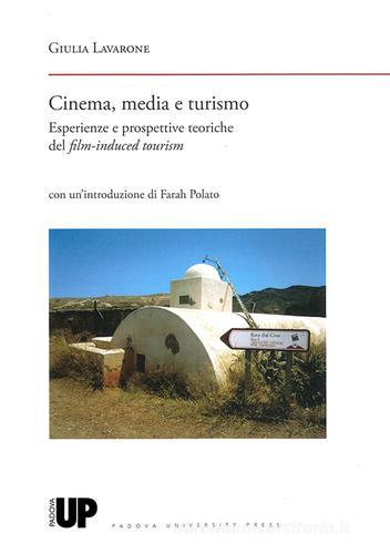 Cinema, media e turismo. Esperienze e prospettive teoriche del film-induced tourism di Giulia Lavarone edito da Padova University Press