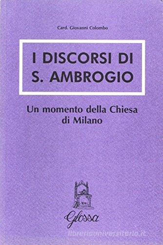 I discorsi di s. Ambrogio. Un momento della Chiesa di Milano di Giovanni Colombo edito da Glossa