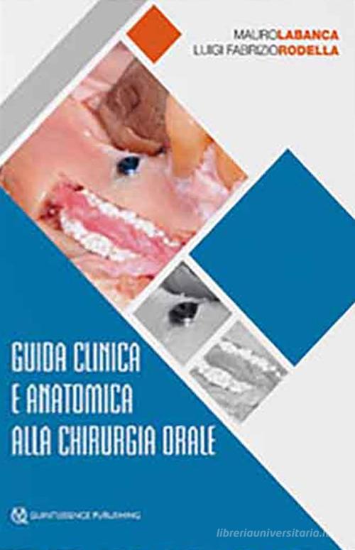 Guida clinica e anatomica alla chirurgia orale di Mauro Labanca, Luigi Fabrizio Rodella edito da Quintessenza