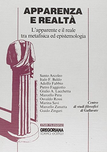 Apparenza e realtà. L'apparente e il reale tra metafisica ed epistemologia di Santo Arcoleo, Italo Francesco Baldo, Adolfo Fabbio edito da Gregoriana Libreria Editrice