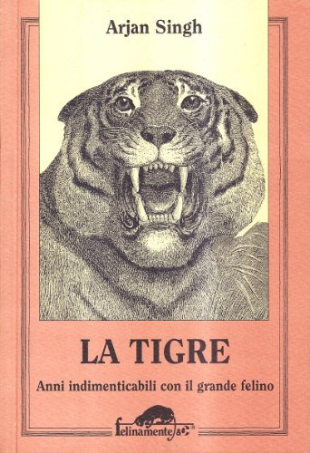 La tigre. Anni indimenticabili con il grande felino di Arjan Singh edito da Ugo Mursia Editore