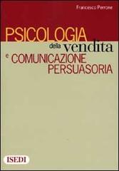 Psicologia della vendita e comunicazione persuasoria di Francesco Perrone edito da ISEDI