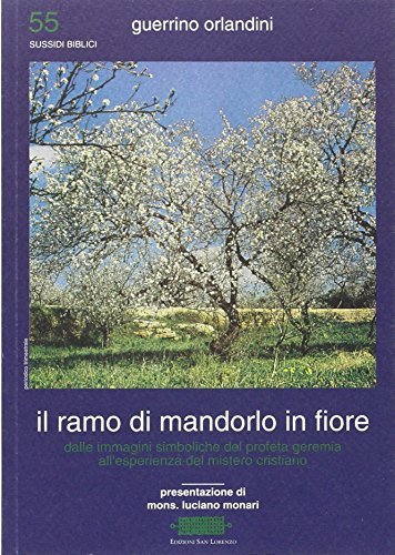 Il ramo di mandorlo in fiore. Dalle immagini simboliche del profeta Geremia all'esperienza del mistero cristiano di Guerrino Orlandini edito da San Lorenzo