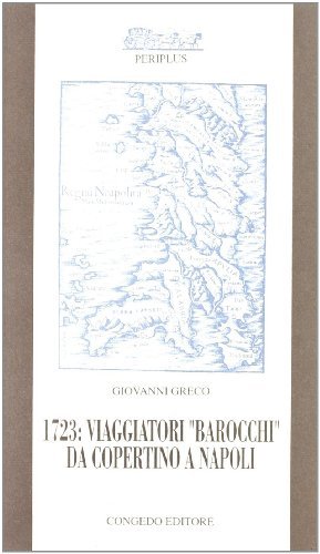 1723: viaggiatori «Barocchi» da Copertino a Napoli di Giovanni Greco edito da Congedo