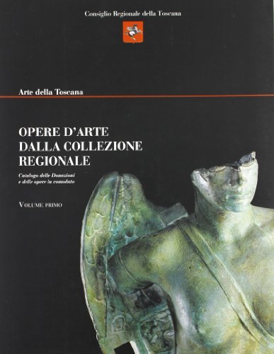 Opere dalla Collezione Regionale. Catalogo delle donazioni e delle opere in comodato vol.1 edito da Bandecchi & Vivaldi
