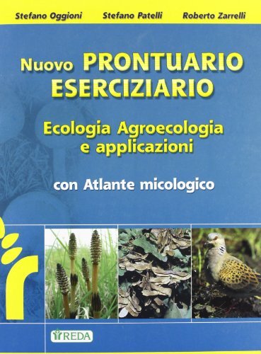 Nuovo prontuario eserciziario. Ecologia, agroecologia e applicazioni. Con atlante micologico. Per gli Ist. tecnici e professionali di Stefano Oggioni, Stefano Patelli, Roberto Zarrelli edito da REDA