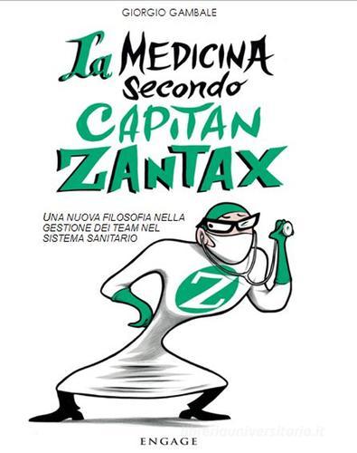 La medicina secondo capitan Zantax. Una nuova filosofia nella gestione dei team nel sistema sanitario di Giorgio Gambale edito da Engage