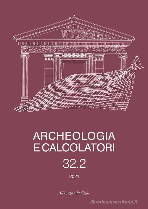 Archeologia e calcolatori. Ediz. italiana e inglese (2021) vol.32.2 edito da All'Insegna del Giglio