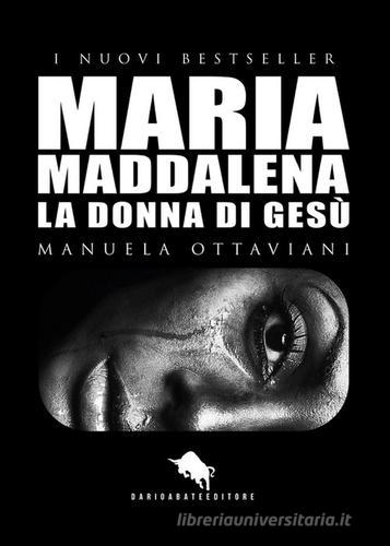 Maria Maddalena. La donna di Gesù di Manuela Ottaviani edito da How2