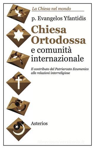 Chiesa ortodossa e comunità internazionale di Evangelos Yfantidis edito da Asterios