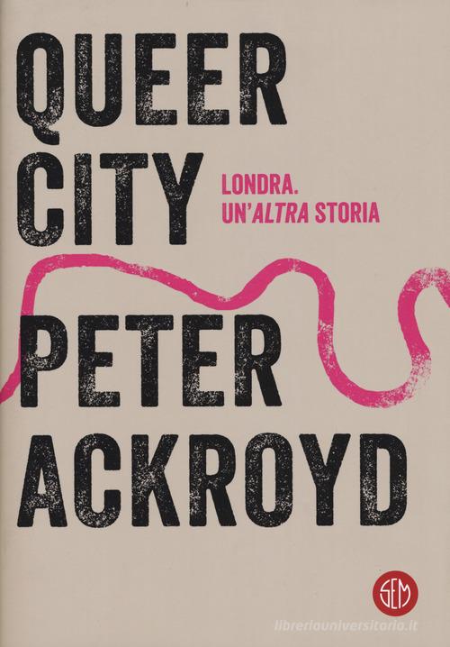 Queer city di Peter Ackroyd edito da SEM