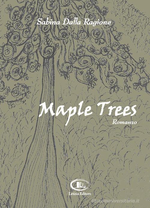 Libro Maple trees di Sabina Dalla Ragione di Letizia