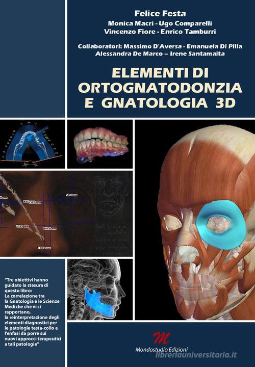 Elementi di ortognatodonzia e gnatologia 3D di Felice Festa, Monica Macrì, Ugo Comparelli edito da Mondostudio