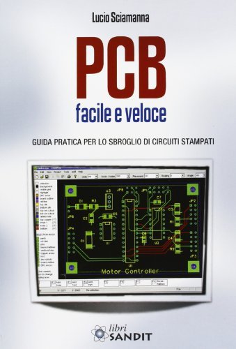 PCB facile e veloce. Guida pratica per lo sbroglio di circuiti stampati di Lucio Sciamanna edito da Sandit Libri
