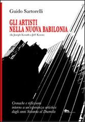 Gli artisti nella nuova Babilonia (da Joseph Kosuth a Jeff Koons). Cronache e riflessioni intorno a un'esperienza artistica dagli anni Settanta al Duemila di Guido Sartorelli edito da Supernova