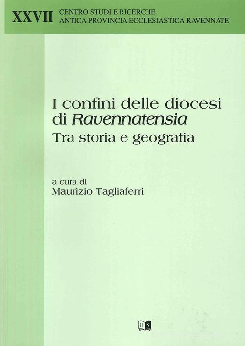 I confini delle diocesi di Ravennatensia tra storia e geografia edito da Stilgraf
