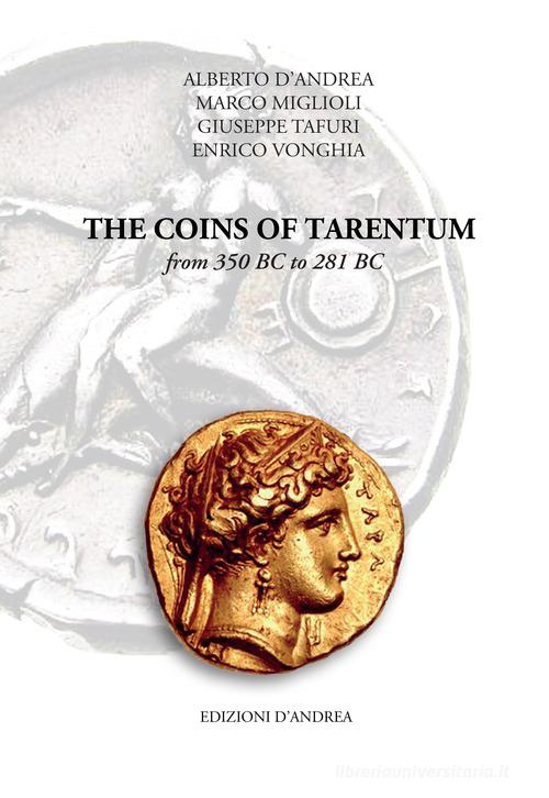 The coins of Tarentum from 350 BC to 281 BC di Alberto D'Andrea, Marco Miglioli, Giuseppe Tafuri edito da Edizioni D'Andrea