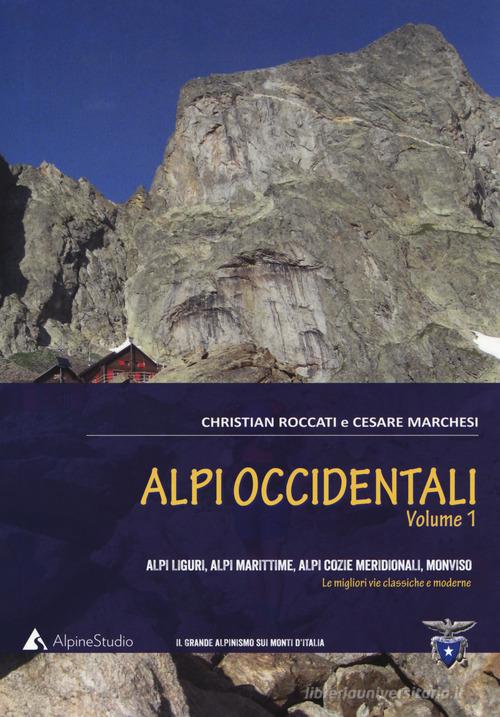 Alpi occidentali vol.1 di Christian Roccati, Cesare Marchesi edito da Alpine Studio