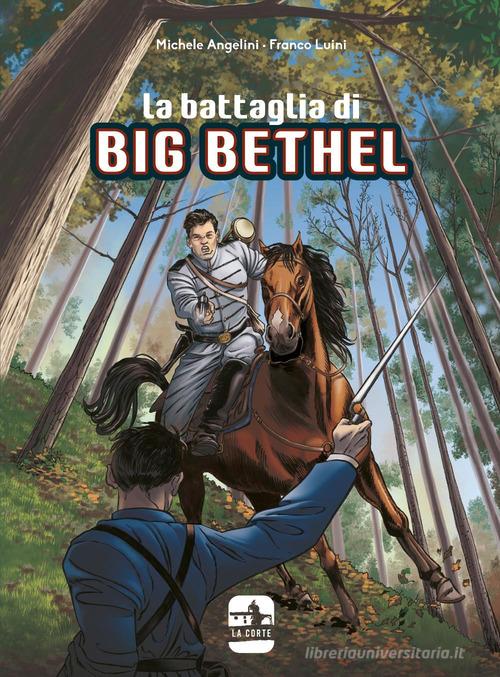 La battaglia di Big Bethel di Michele Angelini, Franco Luini edito da Youcanprint