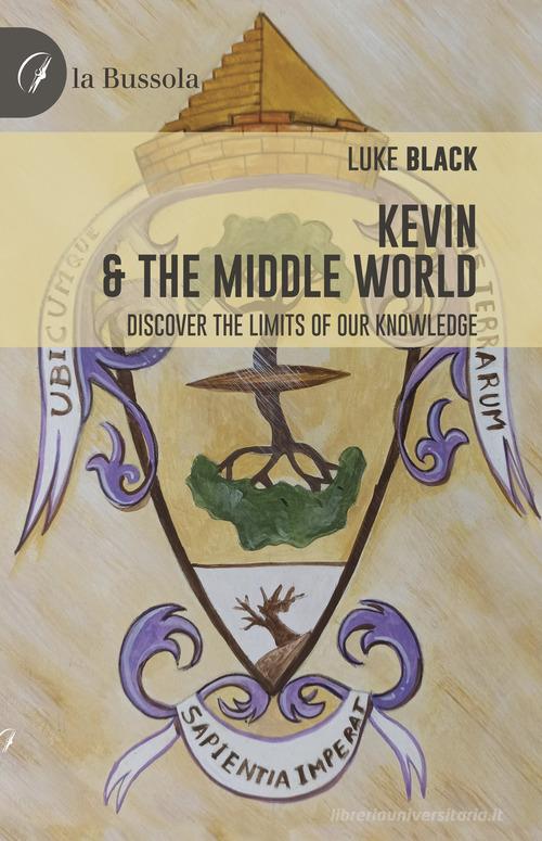 Kevin & the middle world. Discover the limits of our knowledge di Luke Black edito da la Bussola