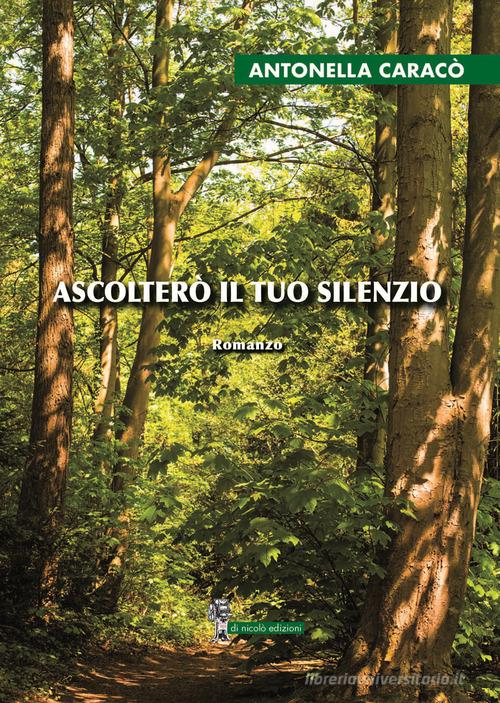 Ascolterò il tuo silenzio di Antonella Caracò edito da Di Nicolò Edizioni