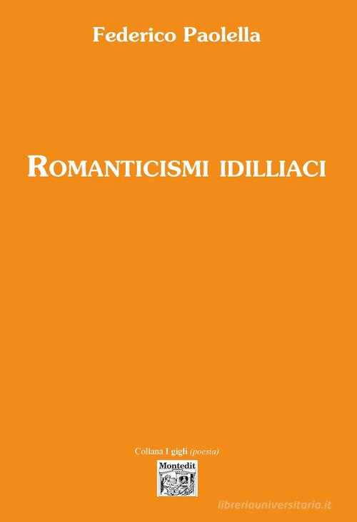 Romanticismi idilliaci di Federico Paolella edito da Montedit
