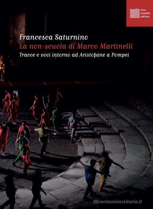 La non-scuola di Marco Martinelli di Francesca Saturnino edito da Luca Sossella Editore