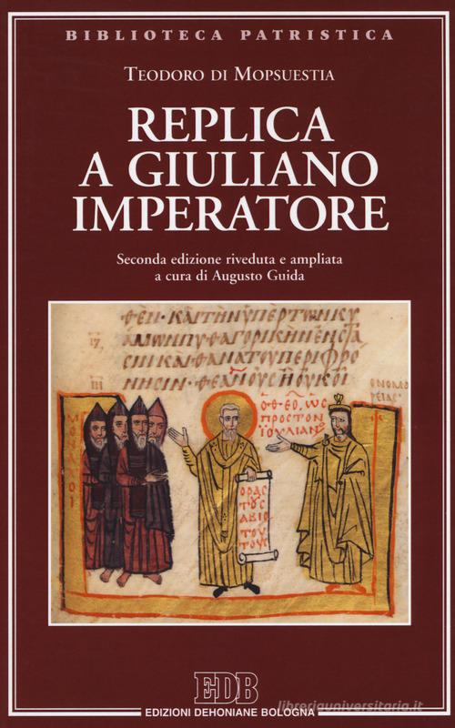 Replica a Giuliano imperatore. Ediz. ampliata di Teodoro di Mopsuestia edito da EDB