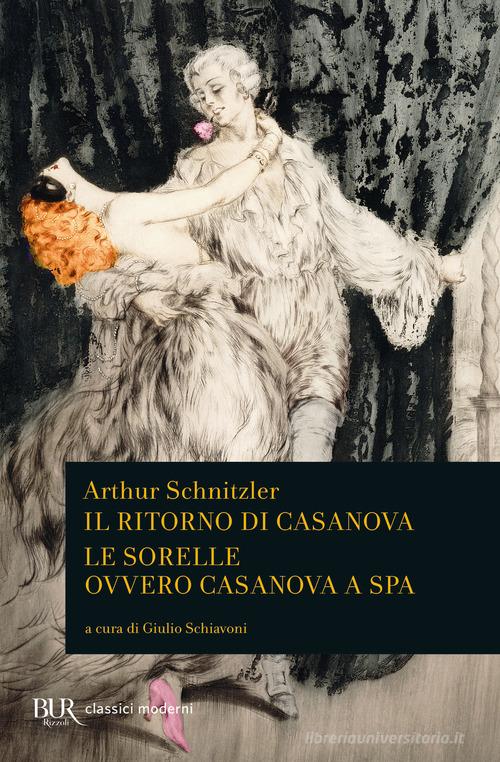 Il ritorno di Casanova-Le sorelle ovvero Casanova a Spa di Arthur Schnitzler edito da Rizzoli