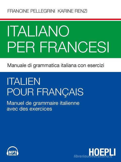 Italiano per francesi. Manuale di grammatica italiana con esercizi. Con File audio per il download di Francine Pellegrini, Karine Renzi edito da Hoepli